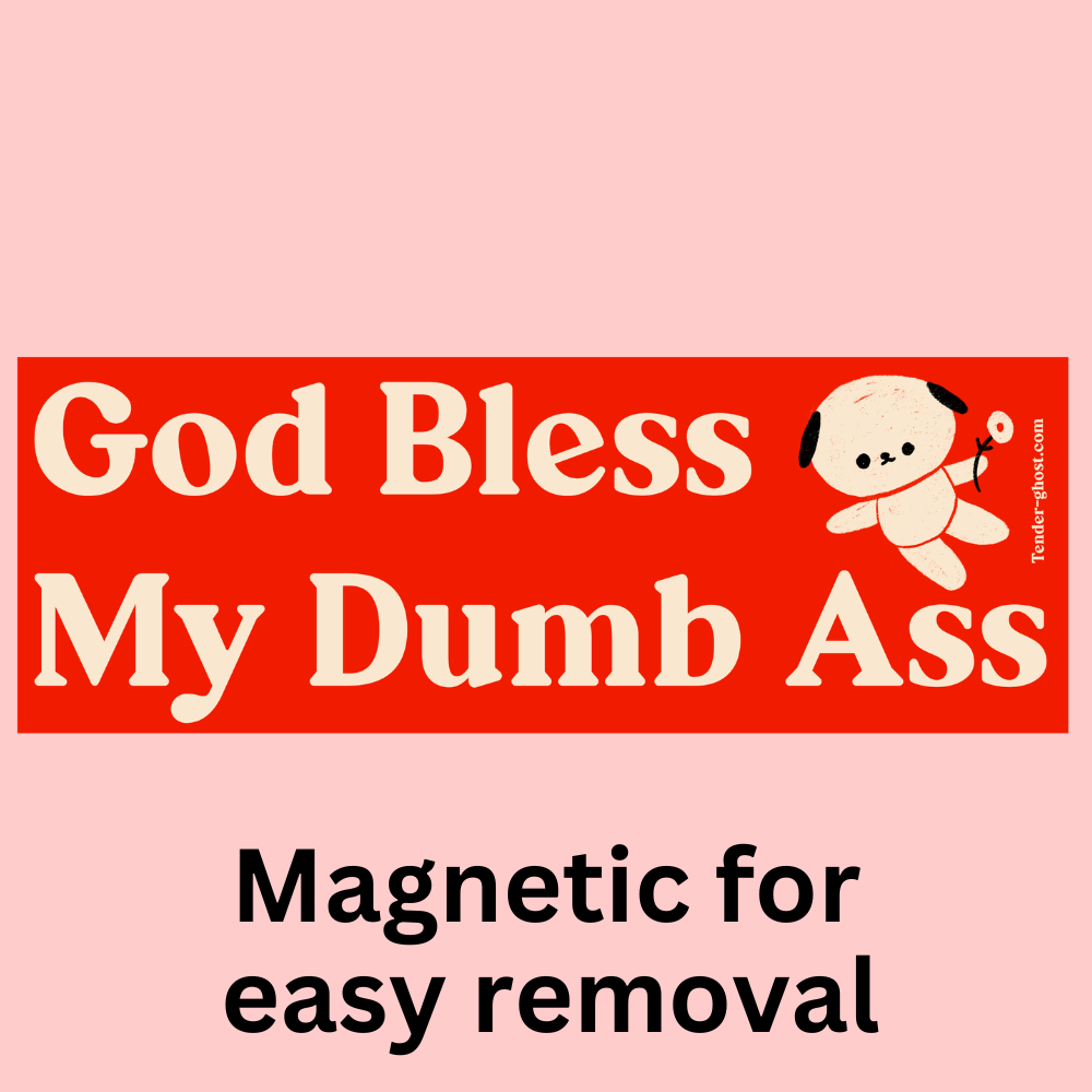 God Bless My Dumb Ass Bumper Magnet