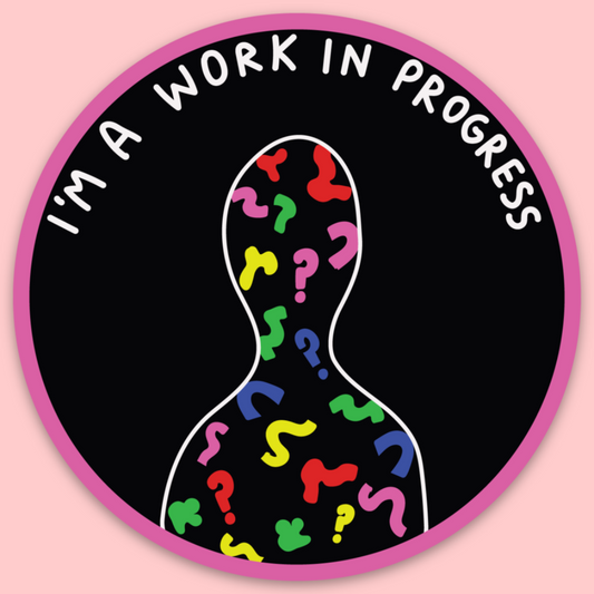 I'm A Work In Progress Sticker