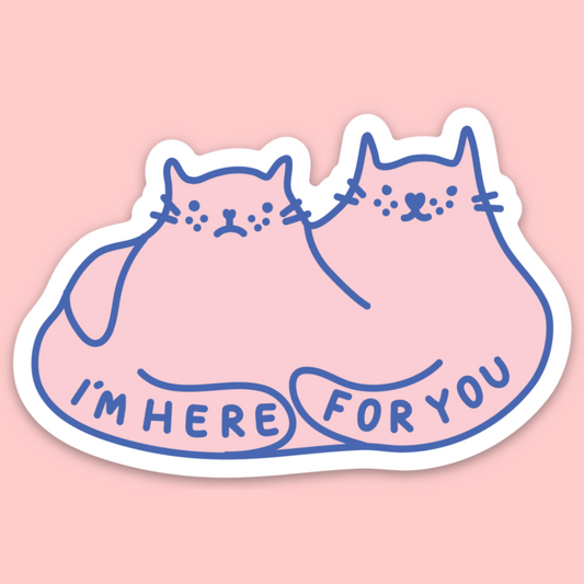 I'm Here For You Sticker