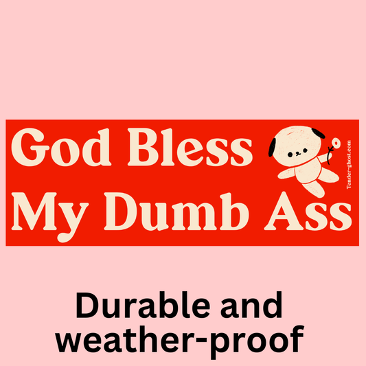 God Bless My Dumb Ass Bumper Sticker