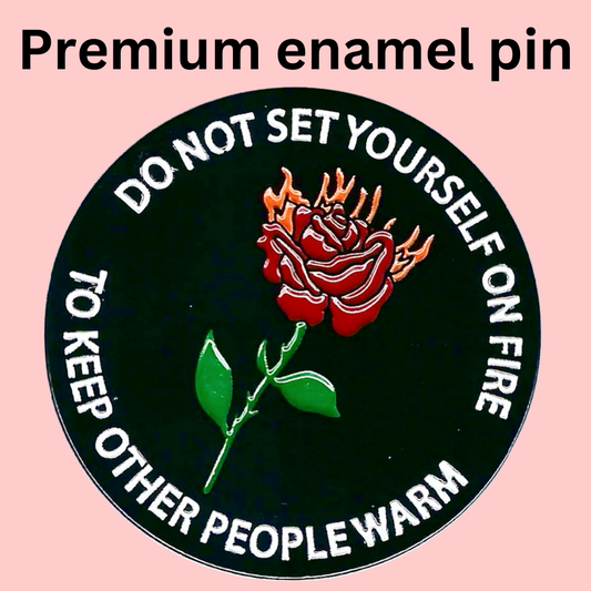 Do Not Set Yourself On Fire Enamel Pin