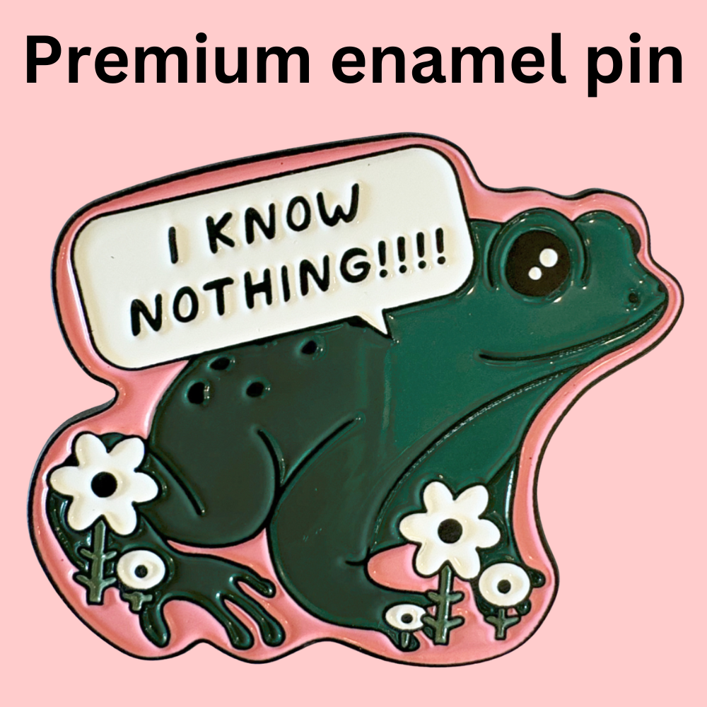 I Know Nothing Frog Enamel Pin