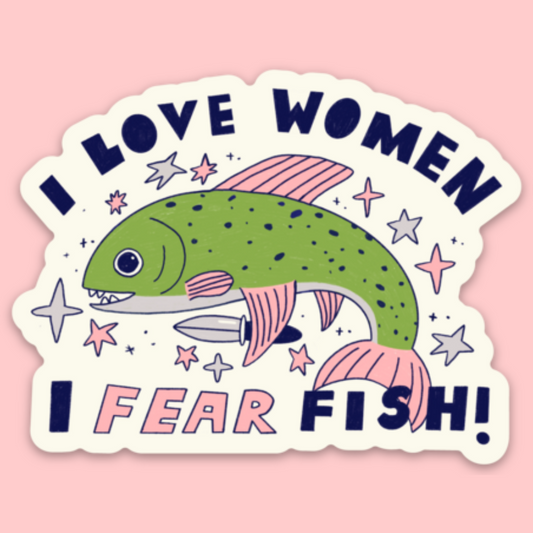 I Love Women, I Fear Fish Sticker