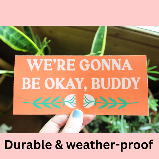 Gonna Be Okay Buddy Bumper Sticker