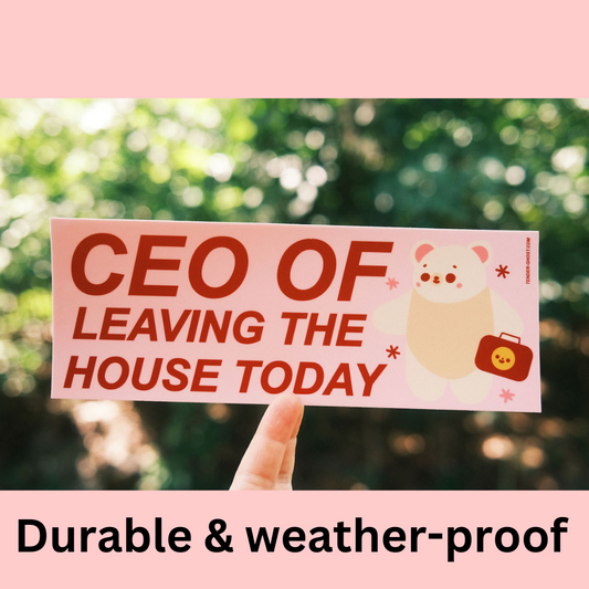 CEO of Leaving The House Bumper Sticker