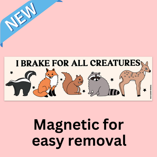 I Brake For All Creatures Bumper Magnet