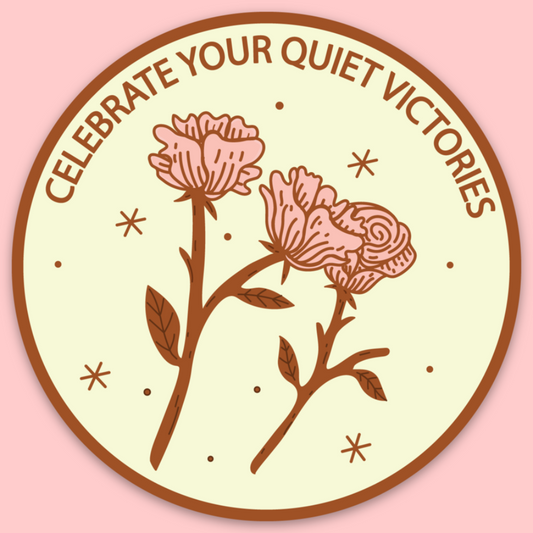 Celebrate Your Quiet Victories Sticker