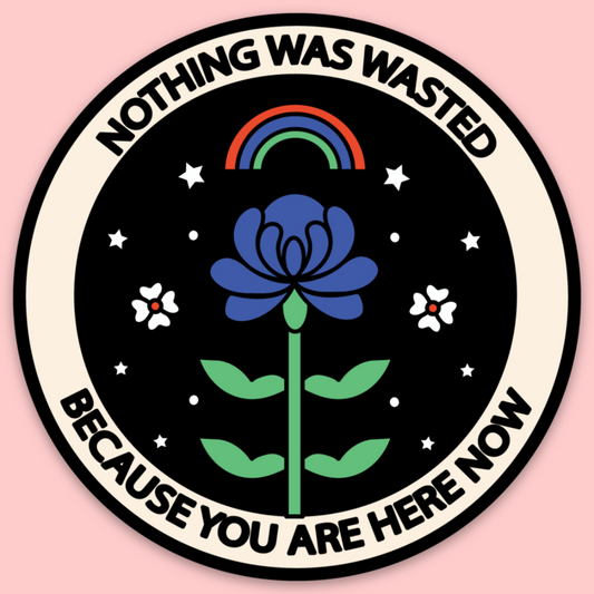 Nothing Was Wasted Sticker