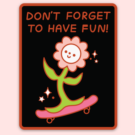 Don't Forget To Have Fun Sticker