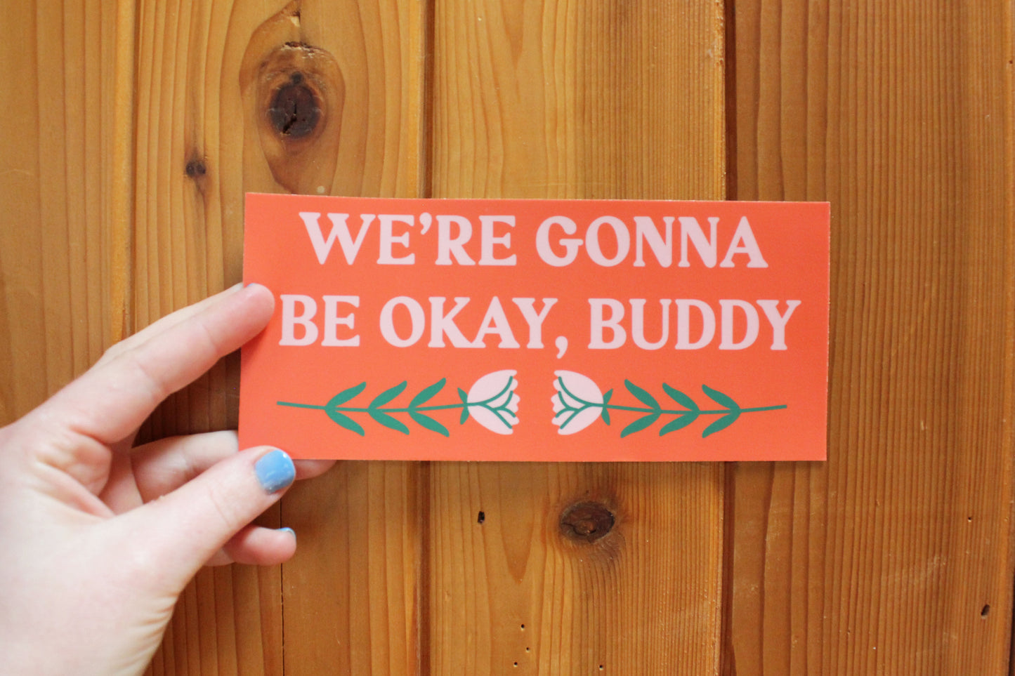 Gonna Be Okay Buddy Bumper Sticker