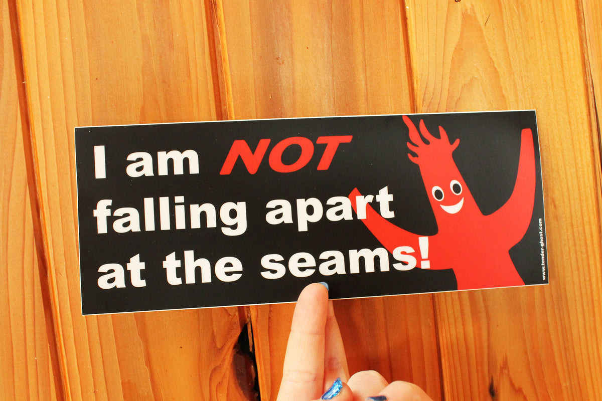 Falling Apart At The Seams Bumper Sticker – Tender Ghost