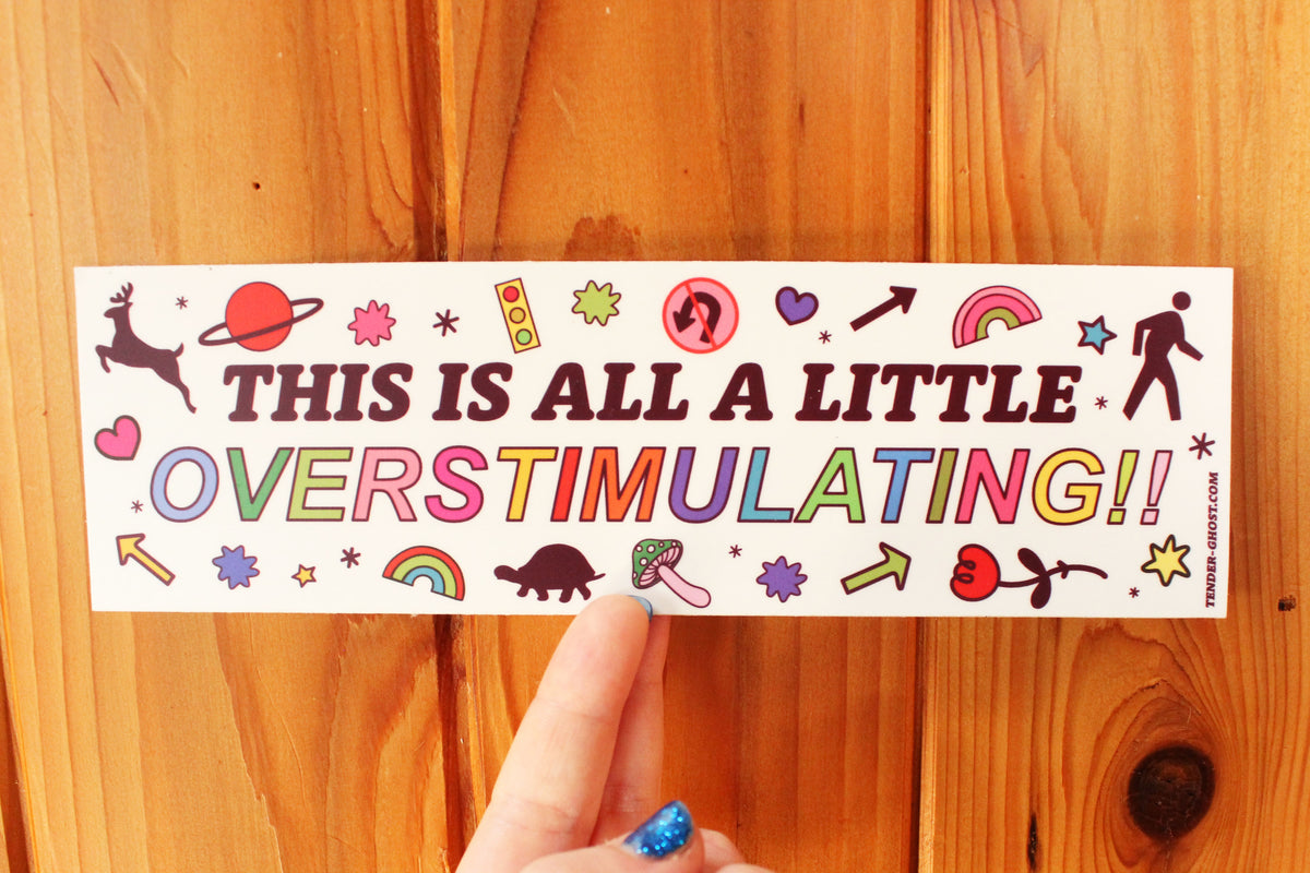Overstimulating Bumper Sticker – Tender Ghost